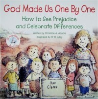 God Made Us One by One: How to See Prejudice and Celebrate Differences 