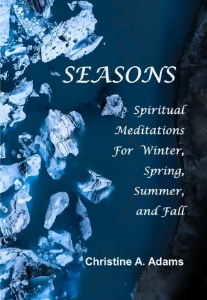 Seasons:  Spiritual Meditations for Winter, Spring, Summer and Fall